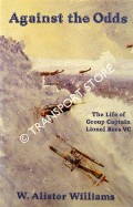 Against the Odds - The Life of Group Captain Lionel Rees VC by WILLIAMS, W. Alister